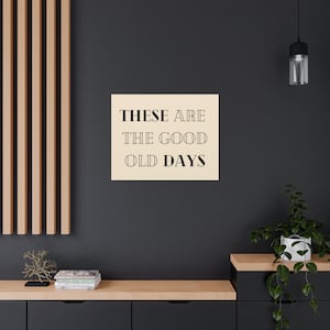 These Are The Good Old Days Canvas Print, Wall Art, Wall Hanging, Canvas Wall Banner, Canvas Flag, Framed Print