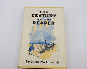 1931 Century of the Reaper Hardcover w/ Original Dustjacket by Cyrus McCormick pub by Houghton Mifflin.