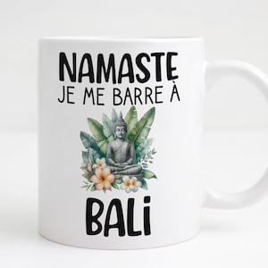 Mug Bali – Namasté je me barre à Bali – Tasse humour voyage et yoga – Idée cadeau original femme, homme, globe trotteur