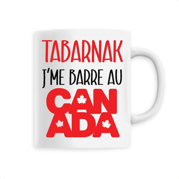 Mug tabarnak je me barre au canada. tasse canada. passion canada. tasse cadeau pour les passionnés du canada