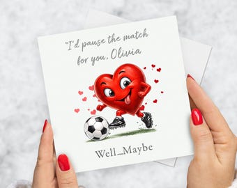 Personalised Funny Football Valentine’s, Anniversary, Birthday Card, “I’d Pause the Match for You”
