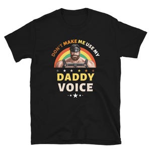 Funny Meme, Don't Make Me Use My Daddy Voice T-Shirt, Funny Adult Humor, LGBTQ Gay Daddy Tee, Embarrassing Tee, Sarcasm Gag Gift, Offensive