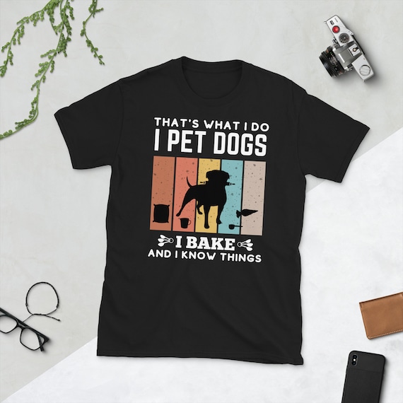 That's What I Do I Bake And I Know Things Baker Shirt That's What I Do I Bake And I Know Things Baker Shirt
