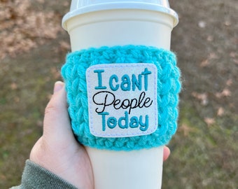 I Can’t People Today Crochet Coffee Cozy | Reusable Coffee Sleeve