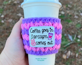 Coffee Goes in Sarcasm Comes Out | Crochet Handmade Cup Sleeve | Coffee holder | Tea Holder