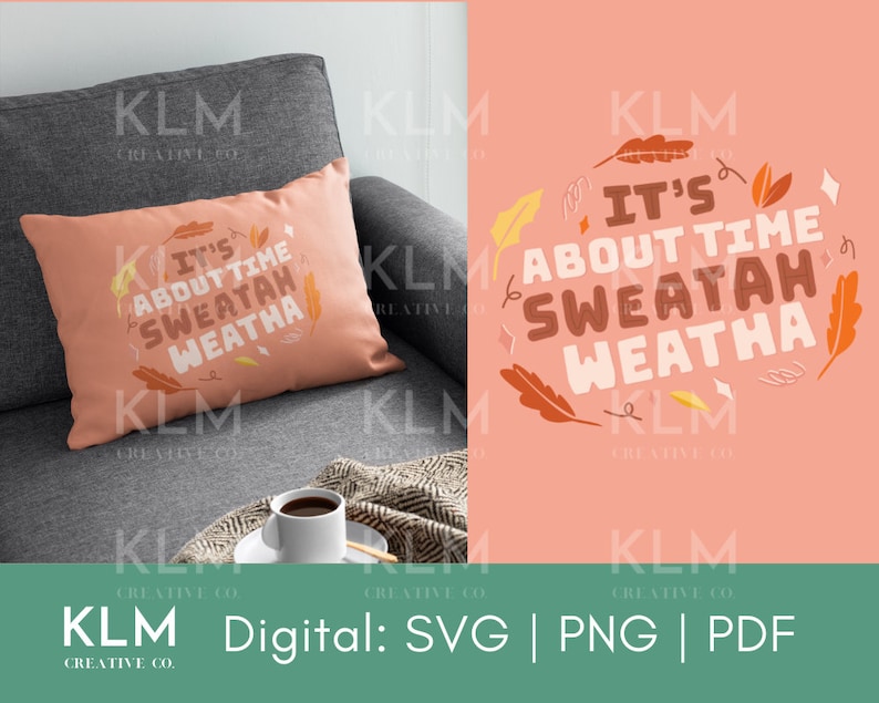 May include: A digital download of a graphic design featuring the text "It's About Time Sweatah Weatha" in a fall-themed font with orange, brown, and yellow leaves.