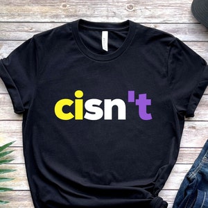 Nonbinary cisn't Shirt, Non Binary Flag Gift, Funny Enby cisnt, Adult Gender Neutral, Subtle LGBTQ Present, LGBT Pride Month, NB Visibility