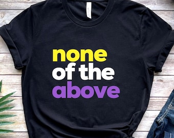Non Binary Flag Shirt, None of The Above, Subtle Nonbinary Pride Month, Enby Pride T, NB Flag Unisex Tee, Gender Neutral, Funny LGBTQ Gift