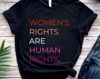 Women&#39;s Rights Are Human Rights, Lesbian Flag T Shirt, Femme Protest Gift, LGBTQ Pride Month, Pro-Choice Tee, LGBTQ Visibility Present