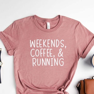 Weekends Coffee Running Shirt,Running Shirt, Walking Shirt, Hiker Shirt, Run Shirt, Run T-shirt, Runner Gifts, Runner Shirt, Marathon Shirt,