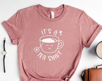 Its a Tea Shirt, Tea Lover Shirt, Tea Lover Gift, Tea Addict, T Shirt ...