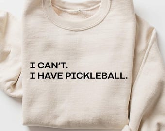 I can't I have pickleball sweatshirt, Pickleballer Sweatshirt, Pickleball Sweatshirt, Pickleball Player Crewneck, Pickleball Shirt
