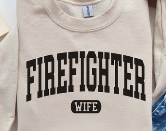 Firefighter Wife Sweatshirt, Firefighter Shirt, First Responder, Smoke Jumper, Gifts for Wife, Christmas Gift,Firefighter's Girlfriend Shirt