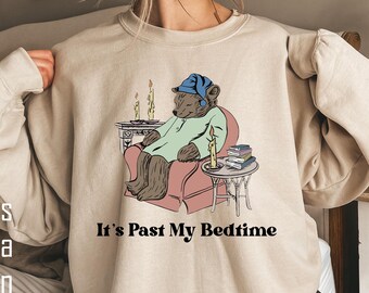It's Past My Bedtime Bear Sweatshirt, Sleepy Bear Shirt, Sleep Lover Sweatshirt, Funny Bear Meme Shirt, Funny Saying Shirt, Bookish Gifts,
