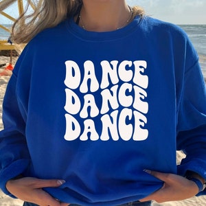 Dance Sweatshirt, Dance Shirt, Dance, Dancer Sweatshirt, Dance Lover Sweatshirt, Gift for Friend, Gift for Dance Lover, Gift For Dancer