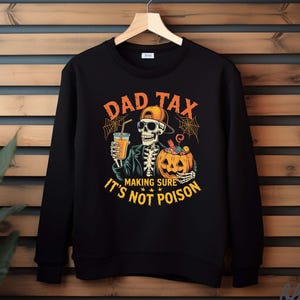Dad Tax Sweatshirt, Funny Halloween Dad Shirt, Making Sure Its Not Poison Shirt, Skeleton Dad Halloween Shirt, Funny Halloween Gift For Dad