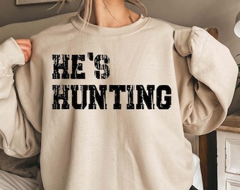 Wife Hunting Season Sweatshirt, He's Hunting Sweatshirt, Hunting Season Sweatshirt, Hunting Lover Gift, Deer Hunters Shirt,Hunter Girlfriend