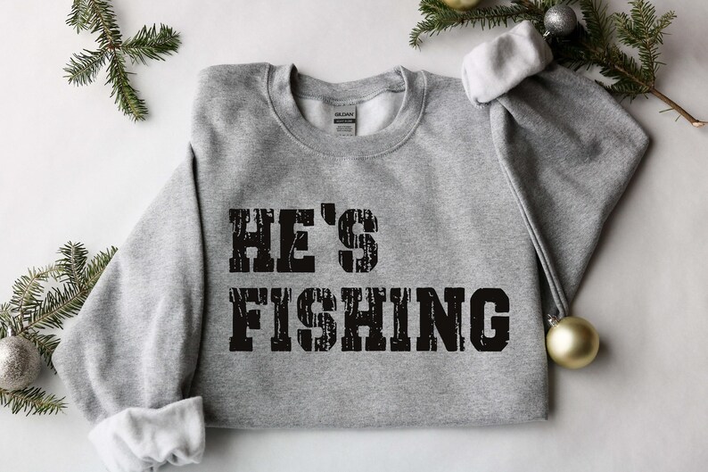 He's Fishing Sweatshirt: Funny Fisherman Shirt immagine 2