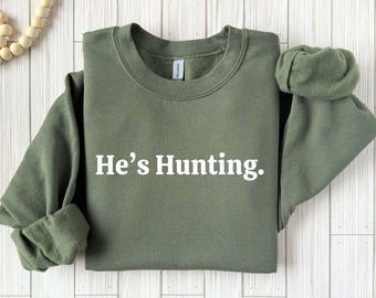 He's Hunting Sweatshirt Wife Hunting Season Sweatshirt Hunting Season Sweatshirt Hunting Lover Gift Deer Hunters Shirt Hunter Girlfriend