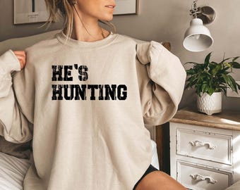 Wife Hunting Season Sweatshirt, He's Hunting Sweatshirt, Hunting Season Sweatshirt, Hunting Lover Gift, Deer Hunters Shirt,Hunter Girlfriend