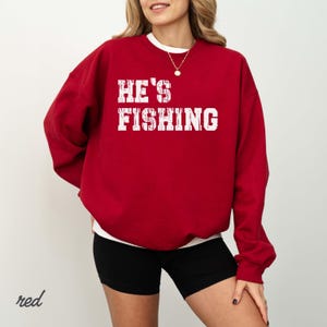 He's Fishing Sweatshirt: Funny Fisherman Shirt immagine 5