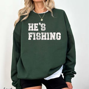 He's Fishing Sweatshirt: Funny Fisherman Shirt immagine 3