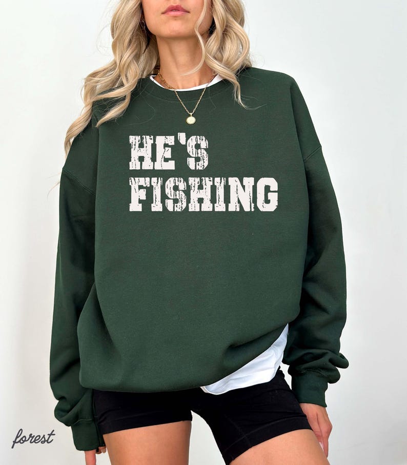 He's Fishing Sweatshirt: Funny Fisherman Shirt immagine 3
