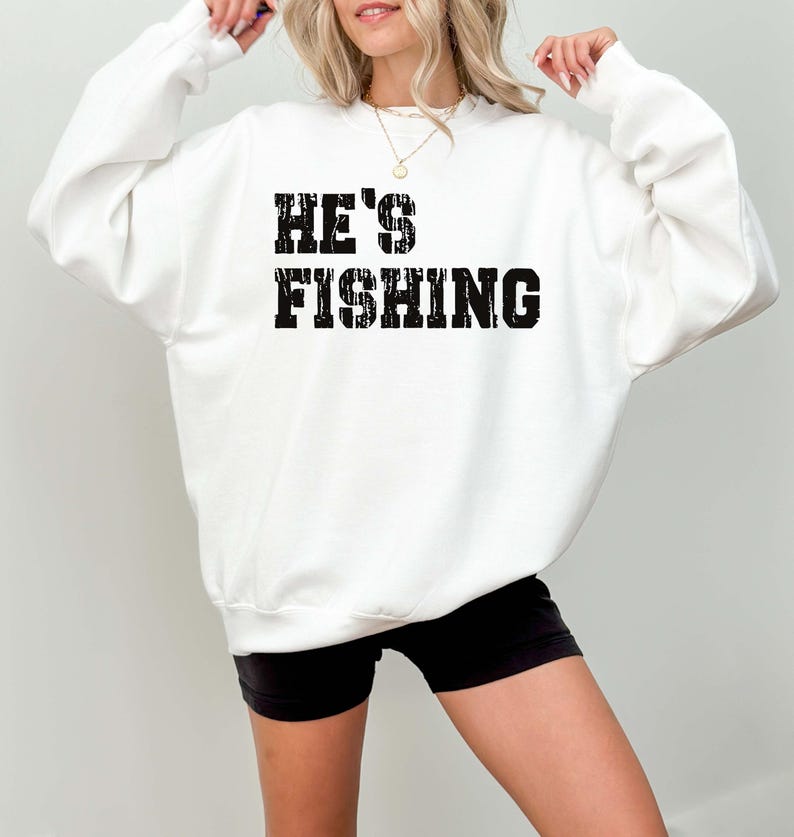 He's Fishing Sweatshirt: Funny Fisherman Shirt immagine 4