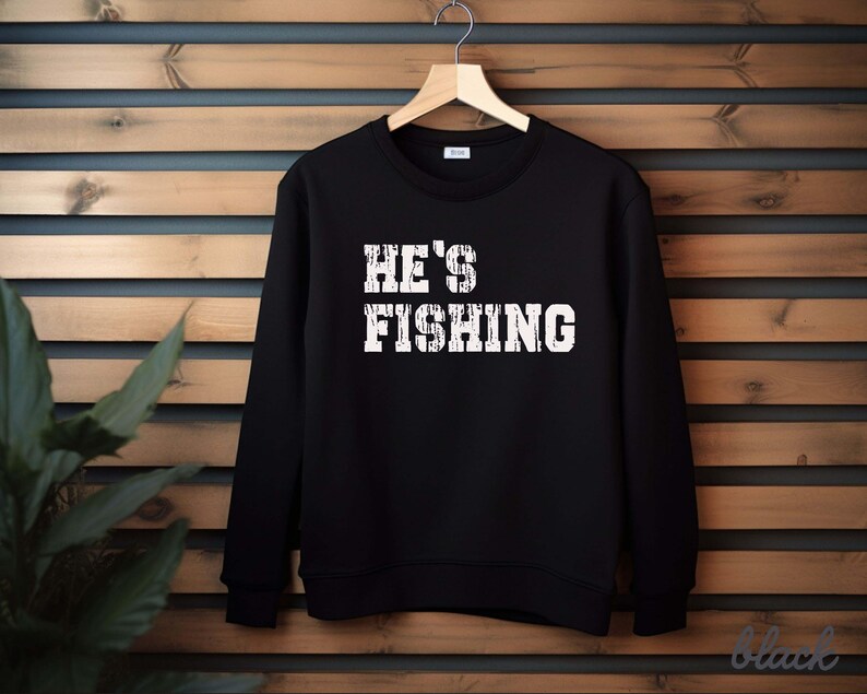He's Fishing Sweatshirt: Funny Fisherman Shirt immagine 6
