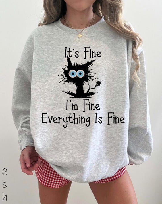 Its Fine Im Fine Everything Is Fine Shirt Comfort Colors Funny Black Cat Sweatshirt Mental Health Tee Humorous Teacher Gift Apparel Top