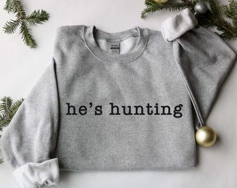 He's Hunting Season Goodbye Husband Sweatshirt, He's Hunting Sweatshirt Wife Hunting Season Sweatshirt Hunting Season Sweatshirt