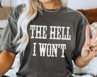 The Hell I Won't Comfort Colors T-shirt | Country Girl shirts | Nashville tee | Vintage Cowgirl Shirt | Funny Western shirt