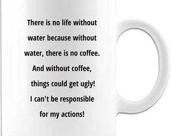 Without coffee, things could get ugly! I can't be responsible for my actions! - 15oz Coffee Mug - Funny Coffee Mugs - Gift for Her