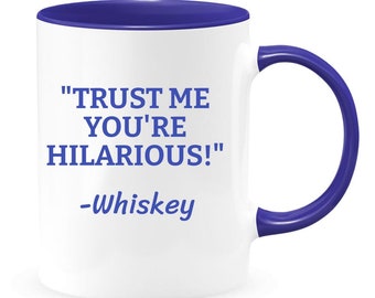 Trust me you're hilarious Whiskey - 2-color 15oz Coffee Mug - Funny Coffee Mugs - Funny Mug - Funny Mugs for Women - Funny Mugs for Men