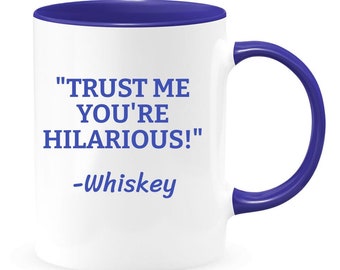 Trust me you're hilarious Whiskey - 2-color 11oz Coffee Mug - Funny Coffee Mugs - Funny Mug - Funny Mugs for Women - Funny Mugs for Men