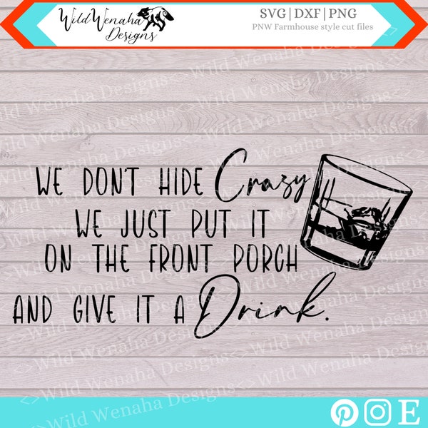 Funny Drinking Svg - Crazy Svg - We Don't Hide Crazy SVG - Funny Quote - Funny Porch Sign Svg - Drink png - instant download file