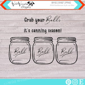 BALL Canning svg, dxf, png, funny quote, mason Jar, Canning Season, Grab your balls its Canning Season, instant download cut files