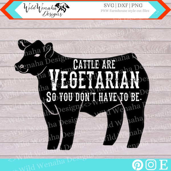 Cow Svg - meat eater png - Cattle are vegetarian so you don't have to be svg/png/dxf - instant download