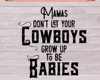 Cowboy Png - Western svg - Mama's don't let your Cowboys grow up to be babies svg/png/dxf -Instant Download