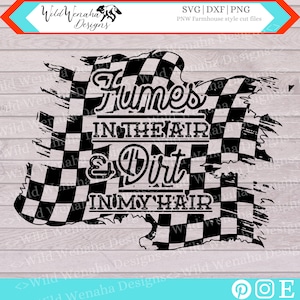 May include: Black and white checkered flag design with the text "Fumes in the air & dirt in my hair".