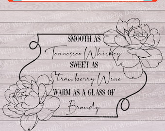 May include: Black and white line art design of two flowers with a quote that reads "Smooth as Tennessee Whiskey, Sweet as Strawberry Wine, Warm as a Glass of Brandy".