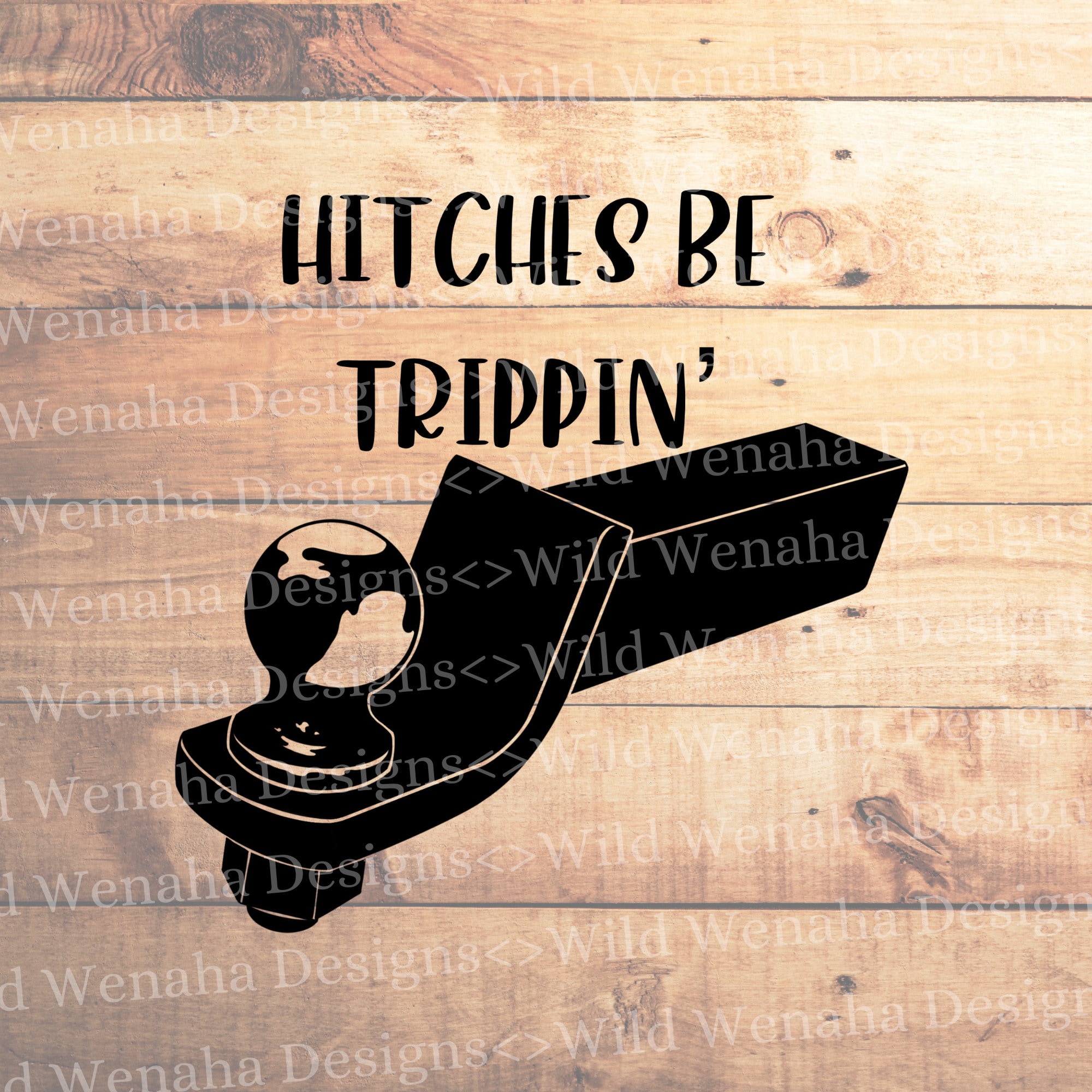 Hitches Be Trippin' Svg Funny Svg Trailer Hitch Png Funny Png Trailer