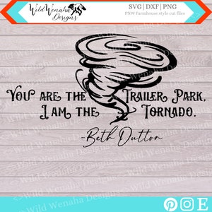 Yellowstone Svg - You are the trailer Park I&#39;m the tornado Png - Yellowstone Quote - Trailer Park Png - Tornado Svg - Instant Download