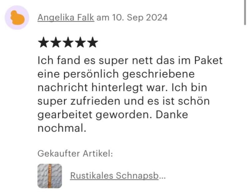 Pu&ograve; includere: Cinque stelle di valutazione per un prodotto con il testo "Ich fand es super nett das im Paket eine pers&ouml;nlich geschriebene nachricht hinterlegt war. Ich bin super zufrieden und es ist sch&ouml;n gearbeitet geworden. Danke nochmal." e il testo "Gekaufter Artikel: Rustikales Schnapsb..."