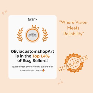 May include: A white rectangular graphic featuring the Erank logo, a crown icon, and laurel branches. Text reads: OliviacustomshopArt is in the Top 1.4% of Etsy Sellers! Where Vision Meets Reliability. Includes a Satisfaction Guarantee seal since 2021.