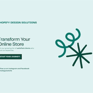 May include: A teal graphic with the text "SHOPIFY DESIGN SOLUTIONS" and "Transform Your Online Store". It also includes the text "START YOUR JOURNEY!" and a teal swirl and starburst design.