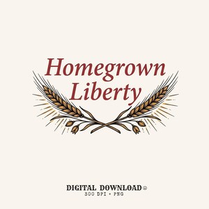 Puede incluir: Un diseño gráfico digital que presenta el texto Homegrown Liberty en una fuente serif de color rojo oscuro, centrado sobre dos tallos de trigo dorado cruzados con contornos marrones y líneas radiantes, etiquetado como descarga digital con 300 DPI y PNG.