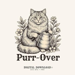 May include: A black and white line art illustration of a fluffy cat holding a gooseneck kettle, surrounded by flowers. The text reads Purr-Over, Digital Download, 300 DPI + PNG. The design features detailed shading and a classic engraving style.