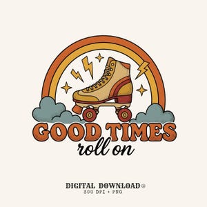 May include: A graphic illustration featuring a tan roller skate centered beneath an orange and yellow rainbow arch with lightning bolts and stars. Below the skate are blue clouds and the text GOOD TIMES roll on. DIGITAL DOWNLOAD 300 DPI PNG.