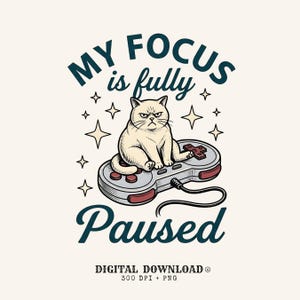 May include: A digital download graphic featuring a grumpy cat sitting on a retro video game controller. The text reads "MY FOCUS is fully Paused" in a vintage style. The image includes star accents and the words "DIGITAL DOWNLOAD® 300 DPI + PNG".